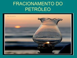 FRACIONAMENTO DO PETRÓLEO 
