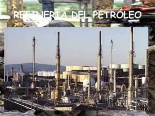 REFINERÍA DEL PETRÓLEO 
