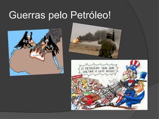 Guerras pelo Petróleo!
