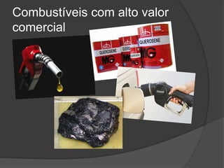 Combustíveis com alto valor
comercial