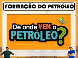 FORMAÇÃO DO PETRÓLEO
 