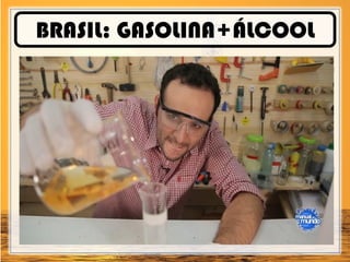 BRASIL: GASOLINA+ÁLCOOL
 