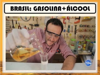 BRASIL: GASOLINA+ÁLCOOL
 
