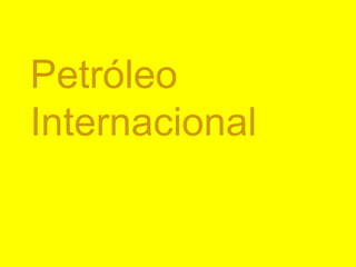 Petróleo  Internacional 