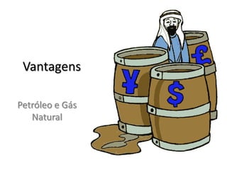 VantagensPetróleo e Gás Natural