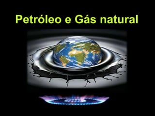 Petróleo e Gás natural Petróleo e Gás natural 