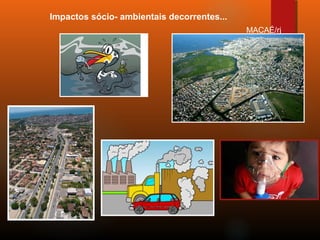 Impactos sócio- ambientais decorrentes...
MACAÉ/rj
 