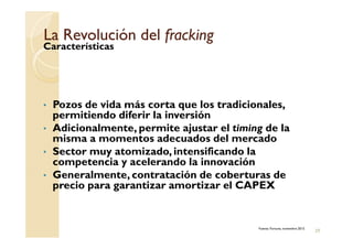 La Revolución delLa Revolución del frackingfracking
Características
• Pozos de vida más corta que los tradicionales,
permitiendo diferir la inversión
• Adicionalmente, permite ajustar el timing de la
29
• Adicionalmente, permite ajustar el timing de la
misma a momentos adecuados del mercado
• Sector muy atomizado, intensificando la
competencia y acelerando la innovación
• Generalmente, contratación de coberturas de
precio para garantizar amortizar el CAPEX
Fuente: Fortune, noviembre 2015
 