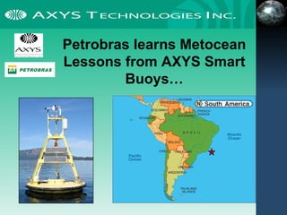 Petrobras learns Metocean Lessons from AXYS Smart Buoys… 