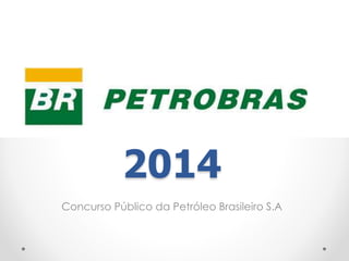 2014 
Concurso Público da Petróleo Brasileiro S.A 
 