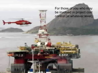 For those of you who may be involved in project cost control (at whatever level),  