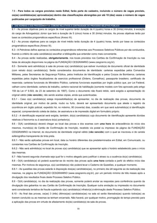7.6 - Para todos os cargos previstos neste Edital, farão parte do cadastro, incluindo o número de vagas previsto,
os(as) candidatos(as) aprovados(as) dentro das classificações abrangidas por até 10 (dez) vezes o número de vagas
publicadas por cargo/polo de trabalho.

8 - DAS NORMAS E DOS PROCEDIMENTOS COMUNS RELATIVOS À CONTINUIDADE DO PROCESSO SELETIVO PÚBLICO
8.1 - As provas objetivas para os cargos de nível superior terão duração de 4 (quatro) horas e 30 (trinta) minutos, à exceção
do cargo de Advogado(a) Júnior que terá a duração de 5 (cinco) horas e 30 (trinta) minutos. As provas objetivas terão por
base os conteúdos programáticos específicos (Anexo III).
8.2 - As provas objetivas para os cargos de nível médio terão duração de 4 (quatro) horas, tendo por base os conteúdos
programáticos específicos (Anexo III).
8.3 - A Petrobras define apenas os conteúdos programáticos referentes aos Processos Seletivos Públicos por ela conduzidos,
ficando a critério de cada candidato(a) escolher a bibliografia que entender como mais conveniente.
8.4 - As provas serão realizadas, obrigatoriamente, nos locais previstos nos Cartões de Confirmação de Inscrição ou nas
listas de alocação disponíveis na página da FUNDAÇÃO CESGRANRIO (www.cesgranrio.org.br).
8.5 - Somente será admitido(a) à sala de provas o(a) candidato(a) que estiver munido(a) de documento oficial de identidade
(com retrato do(a) candidato(a)). Serão considerados documentos de identidade: carteiras expedidas pelos Comandos
Militares, pelas Secretarias de Segurança Pública, pelos Institutos de Identificação e pelos Corpos de Bombeiros; carteiras
expedidas pelos órgãos fiscalizadores de exercício profissional (Ordens, Conselhos); passaporte brasileiro; certificado de
reservista; carteiras funcionais do Ministério Público; carteiras funcionais expedidas por órgão público que, por Lei Federal,
valham como identidade; carteira de trabalho, carteira nacional de habilitação (somente modelo com foto aprovado pelo artigo
159 da Lei nº 9.503, de 23 de setembro de 1997). Como o documento não ficará retido, será exigida a apresentação do
original válido (não vencido), não sendo aceitas cópias, ainda que autenticadas.
8.5.1 - Caso o(a) candidato(a) esteja impossibilitado(a) de apresentar, no dia de realização das provas, documento de
identidade original, por motivo de perda, roubo ou furto, deverá ser apresentado documento que ateste o registro da
ocorrência em órgão policial, expedido há, no máximo, 90 (noventa) dias, ocasião em que será submetido(a) à identificação
especial, compreendendo coleta de dados, de assinatura e de impressão digital em formulário próprio.
8.5.2 - A identificação especial será exigida, também, do(a) candidato(a) cujo documento de identificação apresente dúvidas
relativas à fisionomia ou à assinatura do(a) portador(a).
8.6 - O(A) candidato(a) deverá chegar ao local das provas e dos exames com uma hora de antecedência do início dos
mesmos, munido(a) de Cartão de Confirmação de Inscrição, recebido via postal ou impresso da página da FUNDAÇÃO
CESGRANRIO na Internet; do documento de identidade original válido (não vencido) com o qual se inscreveu e de caneta
esferográfica transparente de tinta preta.
8.6.1 - Não serão aplicadas provas em local, data ou horário diferentes dos predeterminados em Edital, em Comunicado, ou
constantes nos Cartões de Confirmação de Inscrição.
8.6.2 - Não será admitido(a) no local de provas o(a) candidato(a) que se apresentar após o horário estabelecido para o início
das mesmas.
8.7 - Não haverá segunda chamada seja qual for o motivo alegado para justificar o atraso ou a ausência do(a) candidato(a).
8.8 - O(A) candidato(a) só poderá ausentar-se do recinto das provas após uma hora contada a partir do efetivo início das
mesmas. Por motivos de segurança, o(a) candidato(a) não poderá levar o Caderno de Questões, a qualquer momento.
8.8.1 - As questões das provas estarão à disposição dos(as) candidatos(as), no primeiro dia útil seguinte ao da realização das
mesmas, na página da FUNDAÇÃO CESGRANRIO (www.cesgranrio.org.br), por um período mínimo de três meses após a
divulgação dos resultados finais deste Processo Seletivo Público.
8.9 - O(A) candidato(a), no dia da realização das provas, somente poderá anotar as respostas para conferência quando da
divulgação dos gabaritos no seu Cartão de Confirmação de Inscrição. Qualquer outra anotação ou impressão no documento
será considerada tentativa de fraude sujeitando o(a) candidato(a) infrator(a) à eliminação deste Processo Seletivo Público.
8.10 - Ao final das provas, os(as) 3 (três) últimos(as) candidatos(as) na sala só serão liberados(as) quando todos(as) as
tiverem concluído ou as mesmas se tenham encerrado. Não haverá, por qualquer motivo, prorrogação do tempo previsto para
a aplicação das provas em virtude de afastamento do(da) candidato(a) da sala de provas.

                                                              11 
 