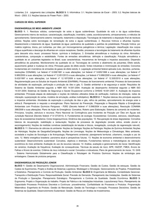 23
Licitantes; 2.4. Julgamento das Licitações. BLOCO 3: 3. Informática: 3.1. Noções básicas de Excel – 2003; 3.2. Noções básicas de
Word – 2003; 3.3. Noções básicas do Power Point – 2003.
CARGOS DE NÍVEL SUPERIOR
ENGENHEIRO(A) DE MEIO AMBIENTE JÚNIOR
BLOCO 1: 1. Resíduos sólidos, contaminação de solos e águas subterrâneas: Qualidade do solo e da água subterrânea;
Gerenciamento interno de resíduos: caracterização, classificação, inventário, coleta, acondicionamento, armazenamento, e métodos de
aproveitamento; Gerenciamento externo: transporte, tratamento e disposição; Tecnologias de tratamento e disposição final de resíduos
sólidos; Noções sobre tecnologias de remediação de solos e águas subterrâneas; 2. Recursos hídricos e efluentes líquidos:
Abastecimento e tratamento de água; Qualidade da água: parâmetros de qualidade e padrões de potabilidade; Poluição hídrica: por
matéria orgânica, tóxica, por nutrientes, por óleo, por microorganismos patogênicos e térmica; Legislação: classificação dos corpos
d’água superficiais e descarga de efluentes em corpos receptores; Gestão, processos e tecnologias de tratamento de efluentes líquidos
para descarte e/ou reuso: processos físicos, químicos e biológicos; 3. Emissões atmosféricas e mudança do clima: Atmosfera:
características, composição e estabilidade. Fontes de emissões atmosféricas: definição e classificação. Poluição atmosférica e
qualidade do ar: poluentes legislados no Brasil, suas características, mecanismos de formação e impactos associados; Dispersão
atmosférica de poluentes; Monitoramento da qualidade do ar; Tecnologias de controle e abatimento de poluentes; Efeito estufa,
aquecimento global e mudança do clima; Principais gases de efeito estufa: fontes industriais e minimização de emissões; Conceitos
fundamentais em inventários de emissões de gases de efeito estufa; 4. Legislação ambiental federal aplicada (Leis, decretos, portarias,
resoluções CONAMA): Lei federal nº 6.938/1981 e suas alterações; Lei federal nº 9.605/1998 e suas alterações; Lei federal nº
9.985/2000 e suas alterações; Lei federal nº 12.651/2012 e suas alterações; Lei federal nº 9.966/2000 e suas alterações; Lei federal nº
9.433/1997 e suas alterações; Lei federal nº 12.187/2009 e suas alterações; Lei federal nº 12.305/2010 e suas alterações;
Regulamentação para os Estudos de Impacto Ambiental (EIA/RIMA); Processo de licenciamento ambiental; Processo de licenciamento
de atividades de exploração, perfuração e produção de óleo e gás; 5. Gestão ambiental e de segurança e saúde: Requisitos de
Sistema de Gestão Ambiental segundo a NBR ISO 14.001:2004; Avaliação de desempenho Ambiental segundo a NBR ISO
14.031:2004; Sistemas de Gestão de Segurança e Saúde Ocupacional conforme a OHSAS 18.001:2007; 6. Avaliação de impactos
ambientais: Principais etapas de elaboração e noções de métodos utilizados (listas de verificação, matrizes de interação, redes de
interação, superposição de cartas, modelos de simulação, análise multiobjetivo). BLOCO 2: 7. Noções básicas dos principais aspectos
e impactos ambientais: Atividades de exploração e produção de óleo e gás, refino de petróleo, aproveitamento de energia solar e
eólica.8. Planejamento e resposta a emergências: Plano Nacional de Prevenção, Preparação e Resposta Rápida a Emergências
Ambientais com Produtos Químicos Perigosos - P2R2 (Decreto federal nº 5.098/2004 e suas alterações); Resolução CONAMA
398/2008 e suas alterações; Plano de Ação de Emergência: Conceitos, Roteiro para Elaboração; Sistema de comando de incidentes:
Princípios, funções, estrutura e recursos; Plano Nacional de Contingência para Incidentes de Poluição por Óleo em Águas sob
Jurisdição Nacional (Decreto federal nº 8.127/2013). 9. Fundamentos de ecologia: Ecossistemas: Conceitos, estrutura, classificação,
tipos de ecossistemas brasileiros; Ciclos biogeoquímicos; Dinâmica das populações; 10. Recuperação de áreas degradadas: Conceitos
básicos de recuperação, reabilitação e restauração; Noções de processos de degradação (erosão eólica, erosão pluvial e
escorregamento); Noções de medidas corretivas (estabilização de taludes e blocos, revegetação, condução da regeneração natural).
BLOCO 3: 11. Elementos de ciências do ambiente: Noções de Geologia; Noções de Pedologia; Noções de Química Ambiental; Noções
de Hidrologia; Noções de Geografia/Cartografia; Noções de Limnologia; Noções de Meteorologia e Climatologia; Meio ambiente,
sociedade e noções de Sociologia e de Antropologia; Planejamento ambiental, planejamento territorial, urbanismo, vocação e uso do
solo; 12. Matriz energética brasileira: panorama atual e perspectivas futuras. 13. Noções de economia ambiental e desenvolvimento
sustentável: Desenvolvimento sustentável: Conceitos, objetivos e diretrizes; Fundamentos teóricos e metodológicos da valoração
econômica do meio ambiente; Avaliação do uso de recursos naturais; 14. Análise, avaliação e gerenciamento de riscos: Identificação
de cenários; Avaliação de frequência; Avaliação de consequências; Técnicas de estudo de risco: APR, HAZOP, FMEA, Árvore de
Falhas e Árvore de eventos; Critérios de risco individual e social: Conceitos e indicadores; Plano de gerenciamento de riscos; 15. GHS
- Sistema Harmonizado Globalmente para a Classificação e Rotulagem de Produtos Químicos: Noções de simbologia para
embalagens; Classes de produtos perigosos.
ENGENHEIRO(A) DE PRODUÇÃO JÚNIOR
BLOCO 1: Gestão de Desempenho Organizacional. Administração Financeira. Gestão de Custos. Gestão de estoques. Gestão da
Cadeia de Suprimentos. Projeto e Análise de Sistemas Logísticos. Modelagem e Simulação. Gerenciamento de Projetos. Probabilidade
e Estatística. Planejamento e Controle da Produção. Gestão Ambiental. BLOCO 2: Engenharia de Métodos. Contabilidade Gerencial.
Transporte e Distribuição Física. Responsabilidade Social. Previsão de Demanda. Planejamento das Instalações. Gestão de Sistemas
de Produção e Operações. Planejamento Estratégico. Planejamento e Controle da Qualidade. Gestão Econômica. BLOCO 3:
Ergonomia. Projeto e Organização do trabalho. Projeto de Fábrica e de Instalações Industriais: Layout/arranjo físico. Planejamento de
Capacidade Processos Produtivos Discretos e Contínuos: procedimentos. Confiabilidade de Processos e Produtos. Programação
Matemática. Engenharia do Produto. Gestão da Manutenção. Gestão da Tecnologia e Inovação. Processos Decisórios. Gestão de
Sistemas da Qualidade. Desenvolvimento Sustentável. Gestão de Riscos em Análise de Investimentos.
 
