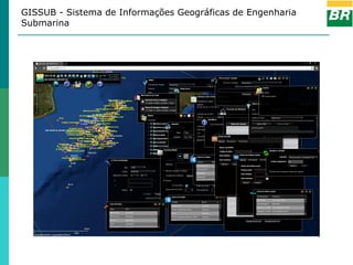 GISSUB - Sistema de Informações Geográficas de Engenharia
Submarina
 