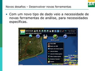 Novos desafios – Desenvolver novas ferramentas

• Com um novo tipo de dado veio a necessidade de
  novas ferramentas de análise, para necessidades
  específicas.
 