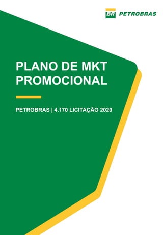 PLANO ESTRATÉGICO
2020
PLANO DE MKT
PROMOCIONAL
PETROBRAS | 4.170 LICITAÇÃO 2020
 