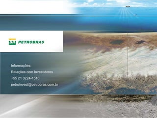 Informações:
Relações com Investidores
+55 21 3224-1510
petroinvest@petrobras.com.br




                               19
                               19
 