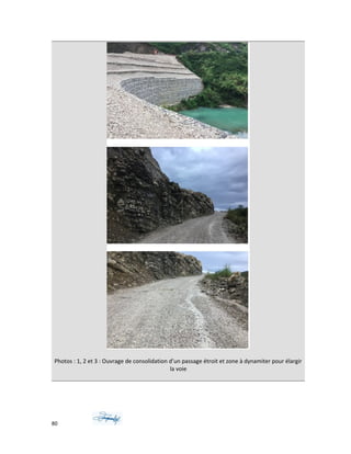 Photos : 1, 2 et 3 : Ouvrage de consolidation d’un passage étroit et zone à dynamiter pour élargir
la voie
80
 