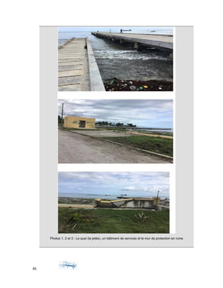 Photos 1, 2 et 3 : Le quai (la jetée), un bâtiment de services et le mur de protection en ruine
85
 