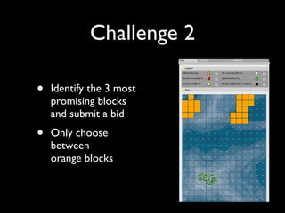 Challenge 2 Identify the 3 most promising blocks and submit a bid Only choose between orange blocks 