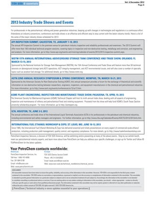 Vol. 6 December 2012
 TÜV SÜD E-ssentials                                                                                                                                                                         Page 8




2013 Industry Trade Shows and Events
For professionals in the petrochemical, refining and power generation industries, keeping up with changes in technologies and regulations is a continuous effort.
Attendance at industry conventions, conferences and trade shows is an effective and efficient way to stay current with the latest industry trends. Here’s a list of
the some of the major industry shows scheduled for 2013:

API INSPECTION SUMMIT, GALVESTON, TX, JANUARY 7-10, 2013
The annual API Inspection Summit is the premiere venue for petroleum industry inspection and reliability professionals and examiners. The 2013 Summit will
offer more than 100 individual technical program sessions, covering topics in inspection and non-destructive testing, metallurgy and corrosion, and engineering
and analysis. For more information, go to http://www.api.org/events-and-training/calendar-of-events/2013/2013-inspection-summit.aspx.

NISTM 15TH ANNUAL INTERNATIONAL ABOVEGROUND STORAGE TANK CONFERENCE AND TRADE SHOW, ORLANDO, FL
MARCH 13-15, 2013
Sponsored by the National Institute for Storage Tank Management (NISTM), the 15th Annual Conference and Trade Show will feature more than 50 technical
sessions on aboveground storage tank (AST) operations, AST integrity management, and AST environmental issues, and will also cover a number of specialty
topics such as aviation fuel storage. For additional details, go to http://www.nistm.org.

ASTN 22ND ANNUAL RESEARCH SYMPOSIUM & SPRING CONFERENCE, MEMPHIS, TN, MARCH 18-21, 2013
Sponsored by the American Society for Non-Destructive Testing (ASNT), this annual symposium provides a forum for the exchange of theoretical and scientific
information on non-destructive testing between researchers, engineers, inspectors, and equipment manufacturers in the chemical and petrochemical industries.
For more information, go to http://www.asnt.org/events/conferences/sc13/sc13.htm.

ASME PLANT ENGINEERING, INSPECTION AND MAINTENANCE TRADE SHOW, PASADENA, TX, APRIL 19, 2013
The American Society for Mechanical Engineers (ASME) Technical Chapter will host its ninth annual trade show, dealing with all aspects of engineering,
inspection and maintenance of refinery and petrochemical fixed and rotating equipment. Proceeds from the show will help fund ASME’s South Texas Section
university scholarship program. For more information, go to http://asmepem.org.

 ILTA, HOUSTON, TX, JUNE 3-5, 2013
The annual conference and trade show of the International Liquid Terminals Association (ILTA) is for professionals in the petroleum and chemical industries,
including environmental and safety managers and engineers. For further information, go to http://www.ilta.org/CalendarofEvents/AOCTS/2013/2013info.htm.

 INTERNATIONAL FUEL ETHANOL WORKSHOP & EXPO, ST. LOUIS, MO, JUNE 10-13, 2013
Since 1985, the International Fuel Ethanol Workshop & Expo has delivered essential and timely presentations on every aspect of commercial-scale ethanol
production, including production yield management, quality control, and regulatory compliance. For more details, go to http://www.fuelethanolworkshop.com.

PetroChem Inspection Services, a division of TÜV SÜD America, will be exhibiting and/or presenting at many of the above events. Stop by our exhibit booth,
meet our petrochemical industry experts, and learn more about how PetroChem can help you address your specific challenges, or sign up for Twitter and follow @
TUVPetroChem for the latest updates.

Your PetroChem contacts worldwide:
Americas                                          Europe
PetroChem Inspection Services, Inc.               TÜV SÜD Chemie Service GmbH
Toll-free: 1-800-747-4099                         Phone: +49 214 30-62653
Fax: 281-884-5199                                 Email: beate.seiss@tuev-sued.de
Email: info@tuvam.com                             Web: www.tuev-sued.de/technical_installations/chemical_service
Web: www.petrochemintl.com
 DISCLAIMER
 All reasonable measures have been taken to ensure the quality, reliability, and accuracy of the information in this newsletter. However, TÜV SÜD is not responsible for the third-party content
 contained in this newsletter. TÜV SÜD makes no warranties or representations, expressed or implied, as to the accuracy or completeness of information contained in this newsletter. This newsletter
 is intended to provide general information on a particular subject or subjects and is not an exhaustive treatment of such subject (s). Accordingly, the information in this newsletter is not intended
 to constitute consulting or professional advice or services. If you are seeking advice on any matters relating to information in this newsletter, you should – where appropriate – contact us directly
 with your specific query or seek advice from qualified professional people. The information contained in this newsletter may not be copied, quoted or referred to in any other publication or materials
 without the prior written consent of TÜV SÜD. All rights reserved © 2012 TÜV SÜD America Inc.
 || PetroChem | Technical industry e-news updates essential to your operations ||
 