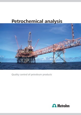 Petrochemical analysis




Quality control of petroleum products
 