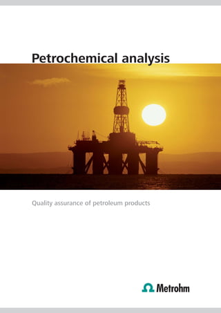 Petrochemical analysis




Quality assurance of petroleum products
 