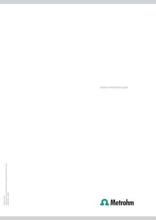 Subject to change
Layout Ecknauer+Schoch ASW, printed in Switzerland by Metrohm AG, Herisau




                                                                            www.metrohm.com
 