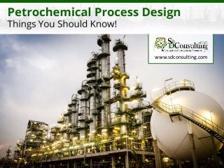 Pet r ochemi cal Process Design – Things You Should Know!
www.sdconsulting.com
 