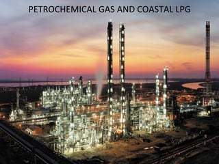 PETROCHEMICAL	
  GAS	
  AND	
  COASTAL	
  LPG	
  

 