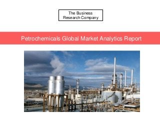 The Business
Research Company
Petrochemicals Global Market Analytics Report
 