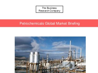 The Business
Research Company
Petrochemicals Global Market Briefing
 