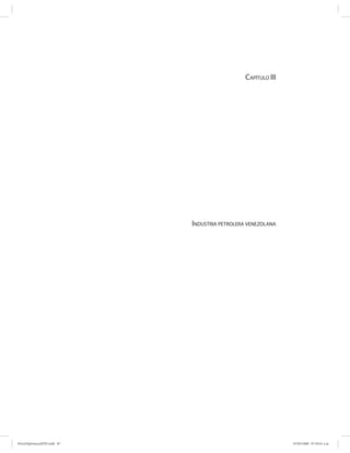 CAPÍTULO III




                             INDUSTRIA PETROLERA VENEZOLANA




PetroDiplomaciaPDF.indd 87                                     07/05/2008 07:59:41 a.m.
 