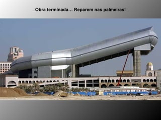 Obra terminada… Reparem nas palmeiras!
 