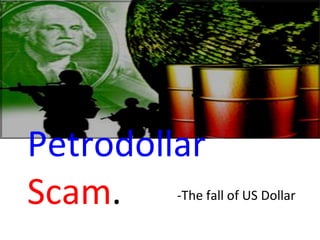 Petrodollar   Scam . -The fall of US Dollar 