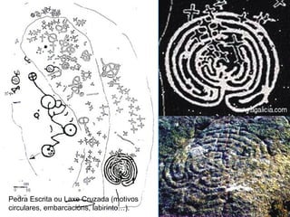 Pedra Escrita ou Laxe Cruzada (motivos
circulares, embarcacións, labirinto…).

 