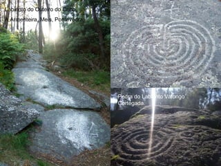 Labirinto do Outeiro do Cribo,
A Armenteira, Meis, Pontevedra,

Pedra do Labirinto Valongo
Cortegada.

 