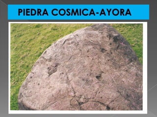 PIEDRA COSMICA-AYORA