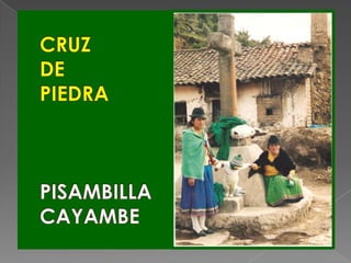 CRUZ DEPIEDRAPISAMBILLACAYAMBE