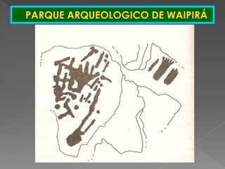 PARQUE ARQUEOLOGICO DE WAIPIRÁ