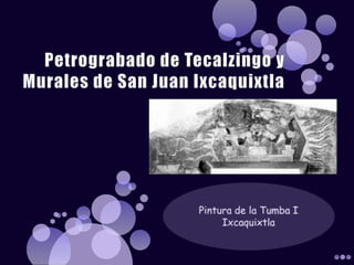 Petrograbado de Tecalzingo y Murales de San Juan Ixcaquixtla Pintura de la Tumba I Ixcaquixtla 