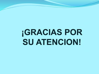 ¡GRACIAS POR
SU ATENCION!
 