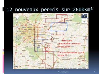 12 nouveaux permis sur 2600Km²




                 PERPermis de
                 « Recherche » en cours
                 d’instruction

                 D’autres demandes sont à
                 l’étude ??




                 Ph LC 26/04/2012           6
 