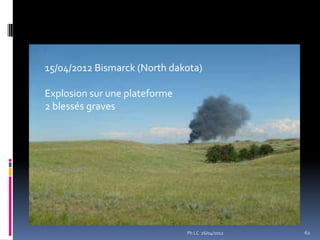 15/04/2012 Bismarck (North dakota)

Explosion sur une plateforme
2 blessés graves




                               Ph LC 26/04/2012   62
 