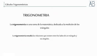 © 2006 Weatherford. All rights reserved.
Cálculos Trigonométricos
TRIGONOMETRIA
La trigonometría es unarama de la matemática, dedicada a la medición de los
triángulos
La trigonometría estudia las relaciones que existen entre los lados de un triángulo y
sus ángulos.
 