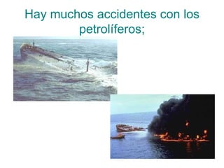 Hay muchos accidentes con los petrolíferos;