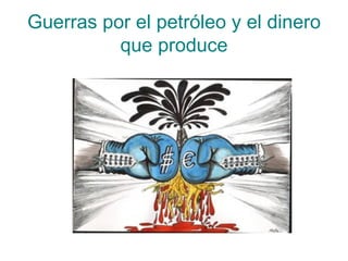 Guerras por el petróleo y el dinero que produce