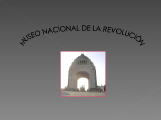 MUSEO NACIONAL DE LA REVOLUCIÓN 