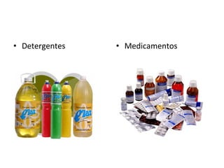 • Detergentes • Medicamentos
 