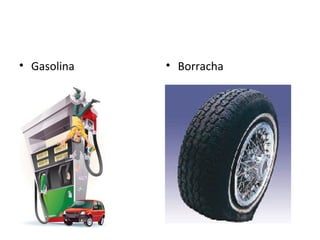 • Gasolina • Borracha
 